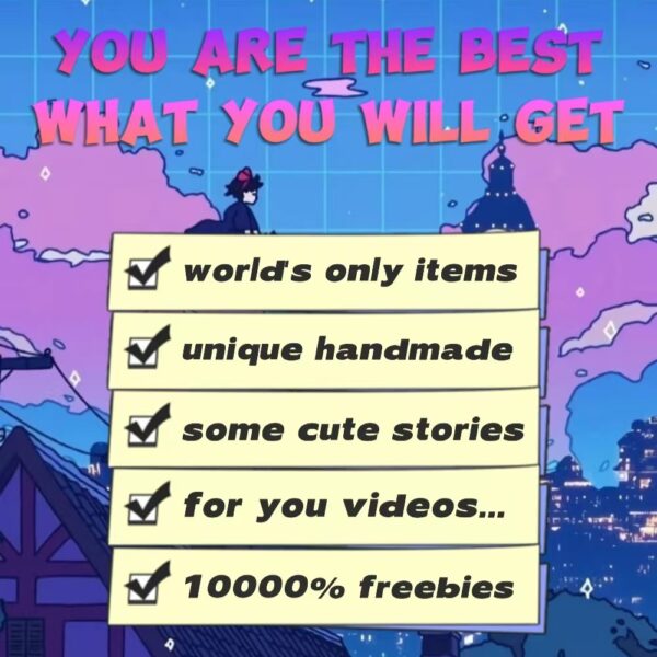 you are the best/what you will get/world's only items/unique handmade/some cute stories/for you videos/best gift/good freebies